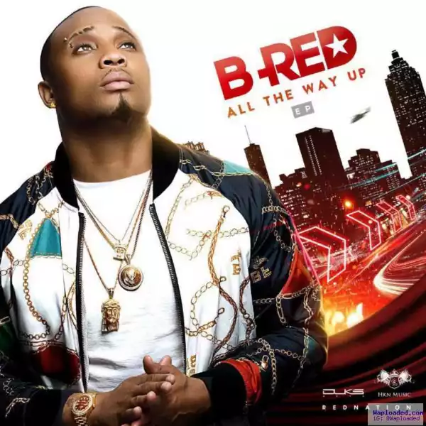 B-RED - All The Way Up